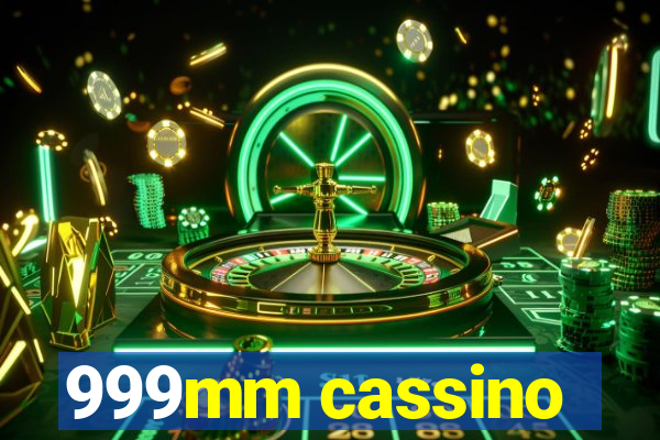 999mm cassino